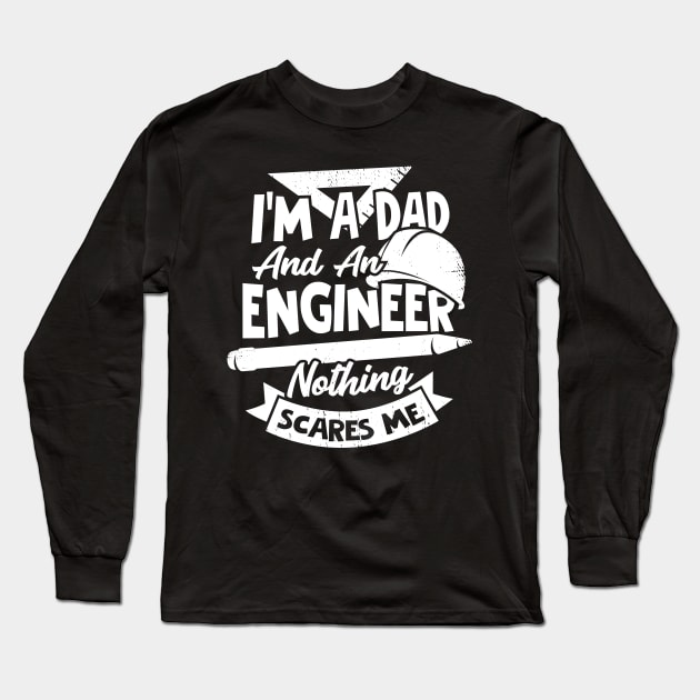 I'm A Dad And An Engineer Nothing Scares Me Long Sleeve T-Shirt by Dolde08